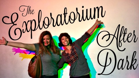 The Exploratorium After Dark | inlovewiththeworld.com